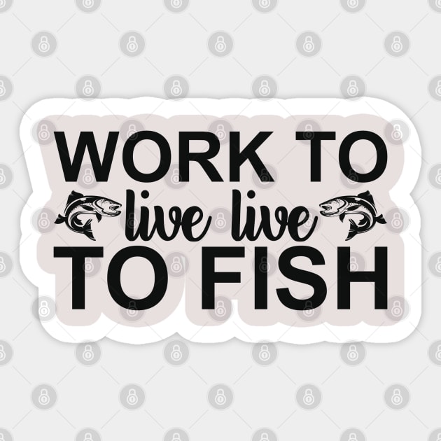 work to live live to fish Sticker by busines_night